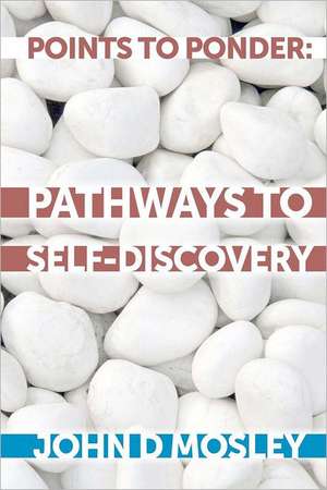 Points to Ponder: Pathways to Self-Discovery de John D. Mosley