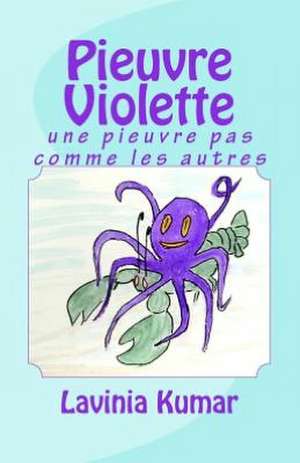 Pieuvre Violette: Une Pieuvre Pas Comme Les Autres de Lavinia Kumar