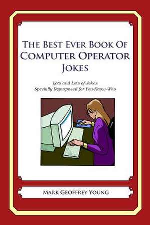 The Best Ever Book of Computer Operator Jokes de Mark Geoffrey Young