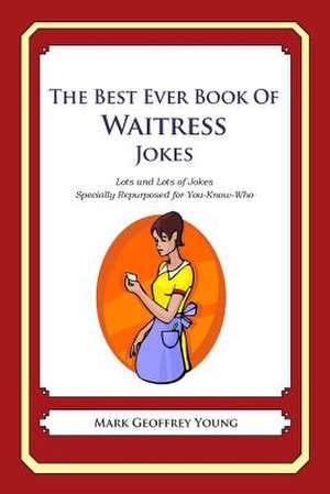 The Best Ever Book of Waitress Jokes de Mark Geoffrey Young