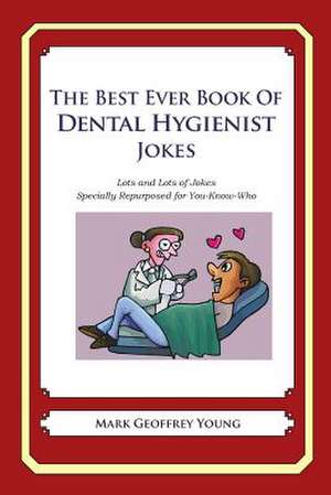 The Best Ever Book of Dental Hygienist Jokes de Mark Geoffrey Young