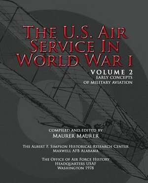 The U.S. Air Service in World War I - Volume II de Maurer Maurer