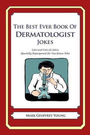 The Best Ever Book of Dermatologist Jokes de Mark Geoffrey Young