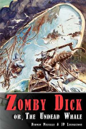 Zomby Dick, or the Undead Whale de Jd Livingstone