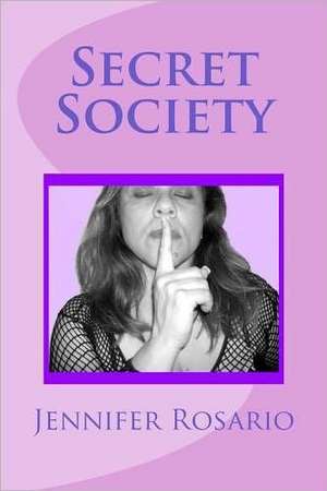 Secret Society: Secret Society of the World, of Conspiracy Theories of Gathering Secret Knowledge of Sex Which Live Among Us Every Day de Rosario, Mrs Jennifer