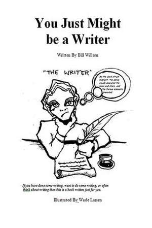 You Just Might Be a Writer de Bill Willson