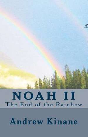 Noah II, the End of the Rainbow de MR Andrew J. Kinane