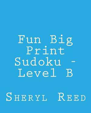 Fun Big Print Sudoku - Level B de Sheryl Reed