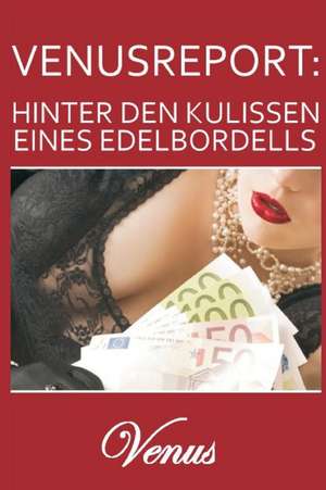 Venusreport- Hinter Den Kulissen Eines Edelbordells de Venus