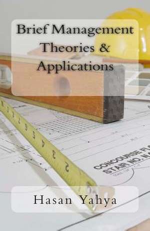 Brief Management Theories & Applications de Hasan Yahya Ph. Ds