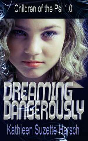 Dreaming Dangerously de Kathleen Harsch