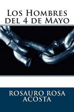 Los Hombres del 4 de Mayo de Rosauro Rosa Acosta