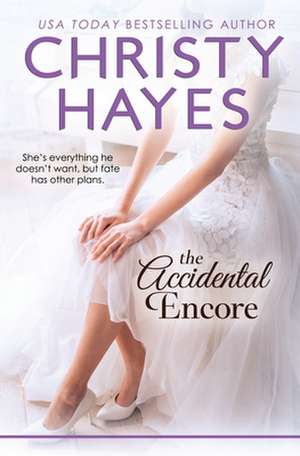 The Accidental Encore de Christy Hayes