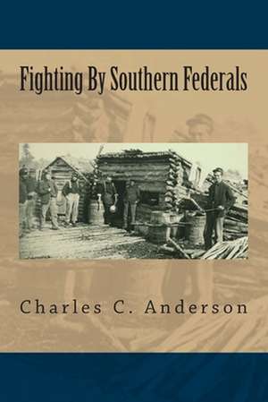 Fighting by Southern Federals de Charles C. Anderson