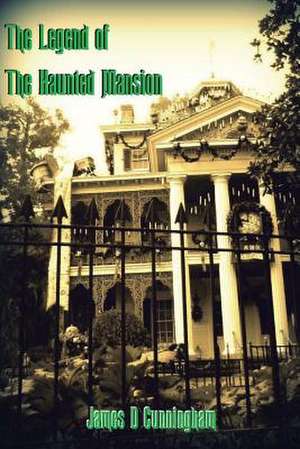 The Legend of the Haunted Mansion de James D. Cunningham