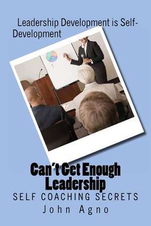 Can't Get Enough Leadership de John G. Agno