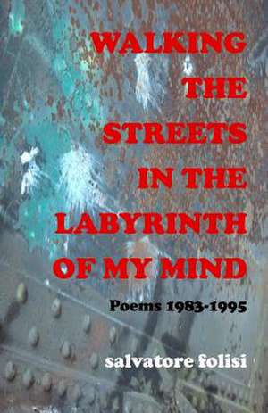 Walking the Streets in the Labyrinth of My Mind de Salvatore Folisi