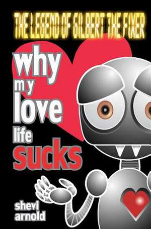 Why My Love Life Sucks de Shevi Arnold