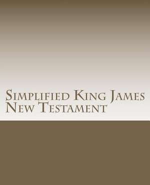 Simplified King James New Testament de James A. Ross