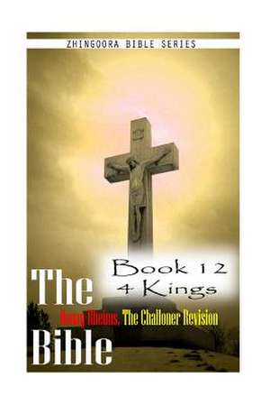 The Bible Douay-Rheims, the Challoner Revision- Book 12 4 Kings de Zhingoora Bible Series