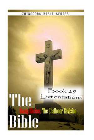 The Bible Douay-Rheims, the Challoner Revision- Book 29 Lamentations de Zhingoora Bible Series