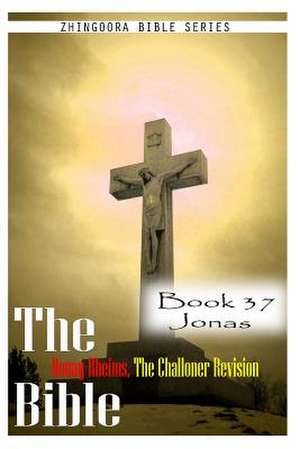 The Bible Douay-Rheims, the Challoner Revision- Book 37 Jonas de Zhingoora Bible Series