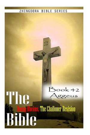 The Bible Douay-Rheims, the Challoner Revision- Book 42 Aggeus de Zhingoora Bible Series