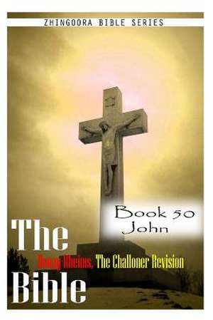 The Bible Douay-Rheims, the Challoner Revision- Book 50 John de Zhingoora Bible Series