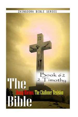 The Bible Douay-Rheims, the Challoner Revision- Book 62 2 Timothy de Zhingoora Bible Series