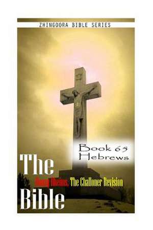 The Bible Douay-Rheims, the Challoner Revision- Book 65 Hebrews de Zhingoora Bible Series