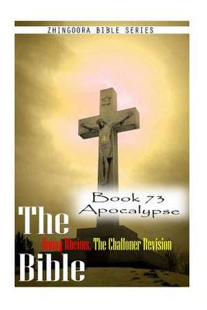 The Bible Douay-Rheims, the Challoner Revision- Book 73 Apocalypse de Zhingoora Bible Series