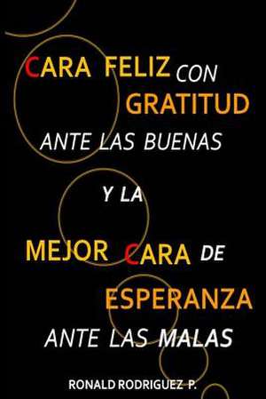 Cara Feliz Con Gratitud Ante Las Buenas y La Mejor Cara de Esperanza Ante Las Malas de Ronald Rodriguez