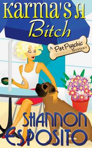 Karma's a Bitch (a Pet Psychic Mystery) de Shannon O. Esposito