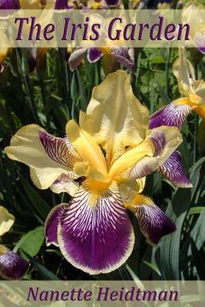 The Iris Garden de Nanette Heidtman