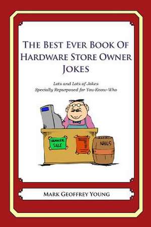 The Best Ever Book of Hardware Store Owner Jokes de Mark Geoffrey Young