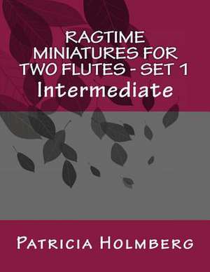 Ragtime Miniatures for Two Flutes - Set 1 de Patricia Tanttila Holmberg