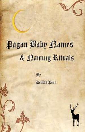 Pagan Baby Names & Naming Rituals de Delilah Penn