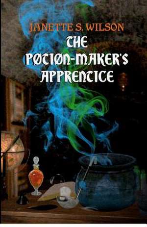 The Potion-Maker's Apprentice de Janette S. Wilson