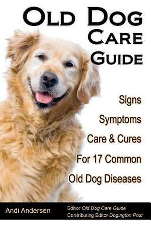 Old Dog Care Guide de Andi Andersen