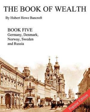 The Book of Wealth - Book Five - Popular Edition de Hubert Howe Bancroft