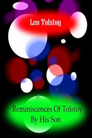 Reminiscences of Tolstoy by His Son de Leo Nikolayevich Tolstoy