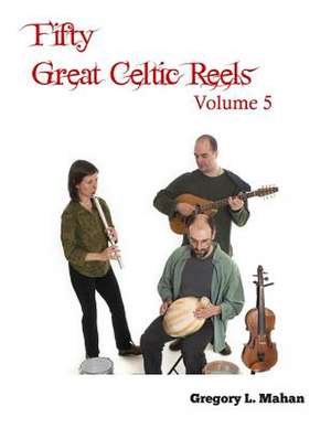 Fifty Great Celtic Reels Vol. 5 de Gregory L. Mahan