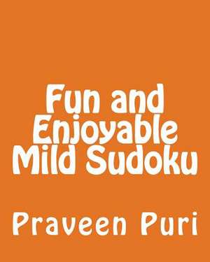 Fun and Enjoyable Mild Sudoku de Praveen Puri