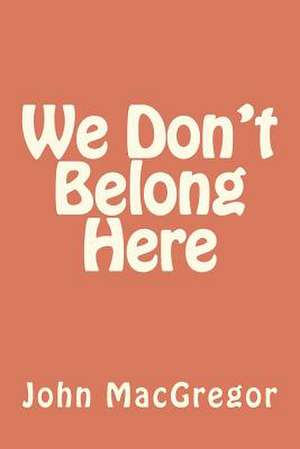 We Don't Belong Here de John MacGregor