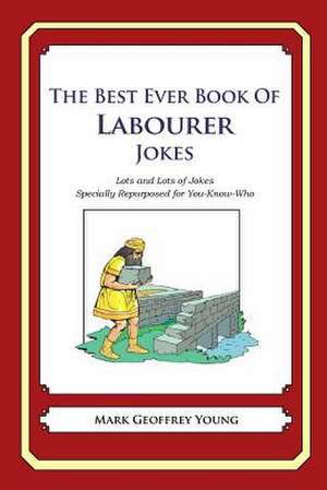 The Best Ever Book of Labourer Jokes de Mark Geoffrey Young