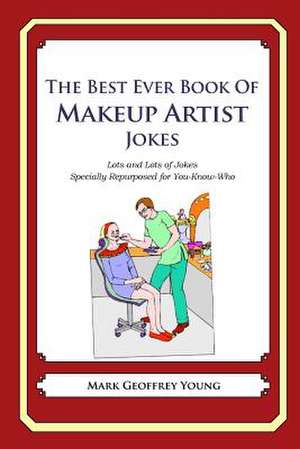 The Best Ever Book of Makeup Artist Jokes de Mark Geoffrey Young