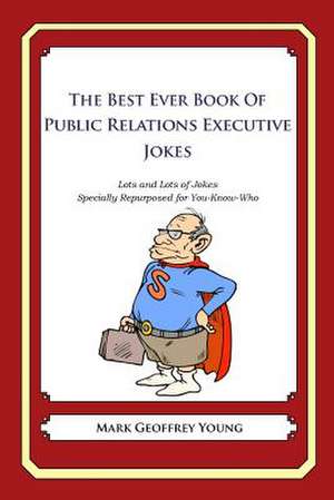 The Best Ever Book of Public Relations Executive Jokes de Mark Geoffrey Young