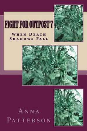 Fight for Outpost 7 de Anna B. Patterson