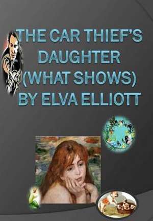 The Car Thief's Daughter (What Shows) de MS Elva R. Elliott