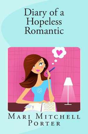 Diary of a Hopeless Romantic de Mari Mitchell Porter